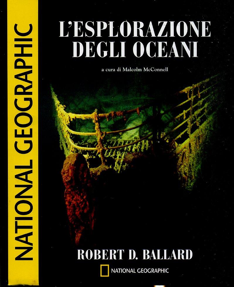 LV- L'ESPLORAZIONE DEGLI OCEANI- BALLARD- NATIONAL GEOGRAPHIC--- 2002- CS-ZFS576