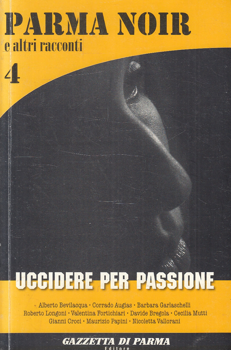 LN2- PARMA NOIR 4 UCCIDERE PER PASSIONE - AA.VV. - GAZZETTA DI PARMA - B- JXS113