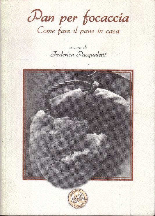 LK- PAN PER FOCACCIA COME FARE IL PANE IN CASA - PASQUALETTI - MUP- 2007- B- WPR
