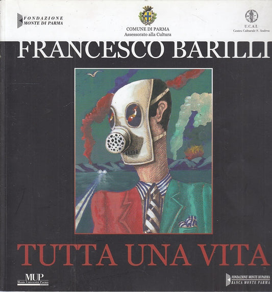 LT- TUTTA UNA VITA CATALOGO - FRANCESCO BARILLI - MUP PARMA --- 2010- B- WPR319