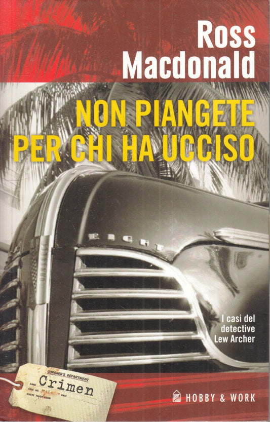 LG- NON PIANGETE PER CHI HA UCCISO- ROSS MACDONALD- HOBBY & WORK- 2006- B- ZFS76