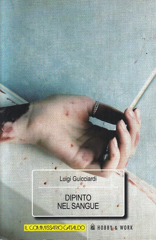 LG- DIPINTO NEL SANGUE COMMISSARIO CATALDO- GUICCIARDI- HOBBY & WORK-- B- ZFS270
