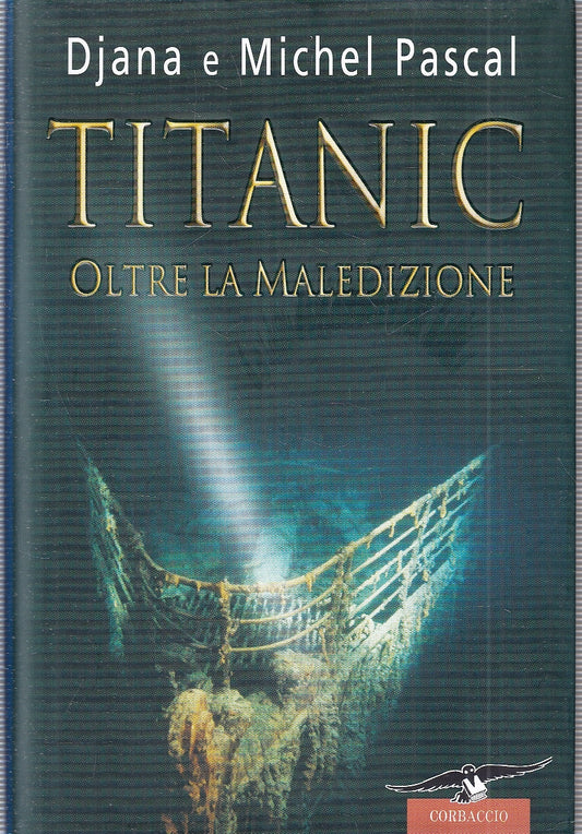 LN- TITANIC OLTRE LA MALEDIZONE- DJANA MICHEL PASCAL- CORBACCIO- 2005- CS-YFS263