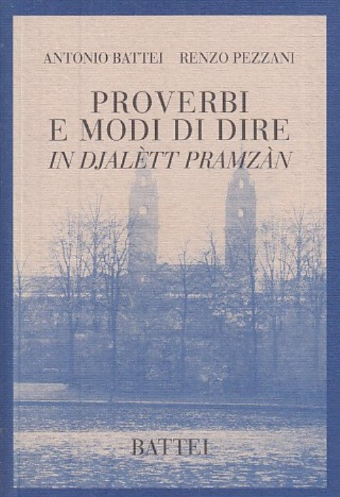 LN- PROVERBI E MODI DI DIRE IN DJALETT PRAMZAN - PEZZAN - BATTEI--- 2009- B- WPR
