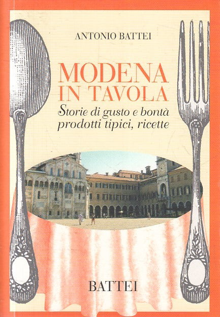 LN2- MODENA IN TAVOLA STORIE GUSTO BONTA' PRODOTTI RICETTE - BATTEI - B - JXS154