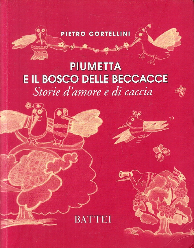 LN- PIUMETTA E IL BOSCO DELLE BECCACCE - CORTELLINI - BATTEI --- 2011- B- ZFS246