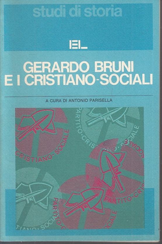 LS- GERARDO BRUNI E I CRISTIANO-SOCIALI -- EL- STUDI DI STORIA-- 1984- B- YFS162
