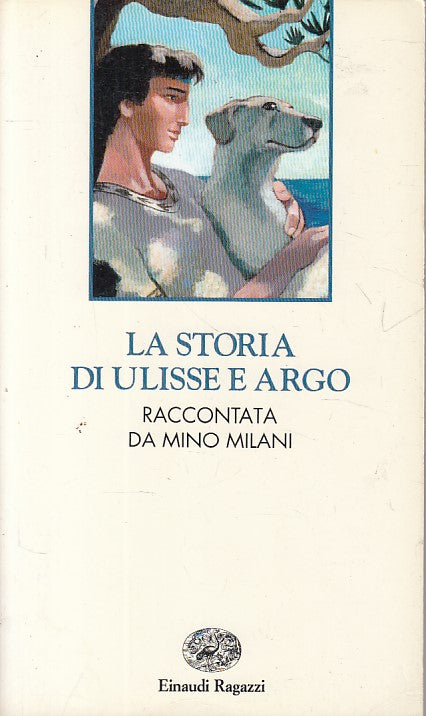 LN- LA STORIA DI ULISSE E ARGO - MILANI - EINAUDI - RAGAZZI -- 1995 - B - ZFS286