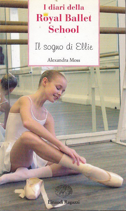 DIARI ROYAL BALLET SCHOOL IL SOGNO DI ELLIE - MOSS- EINAUDI--- 2007- B- JX1