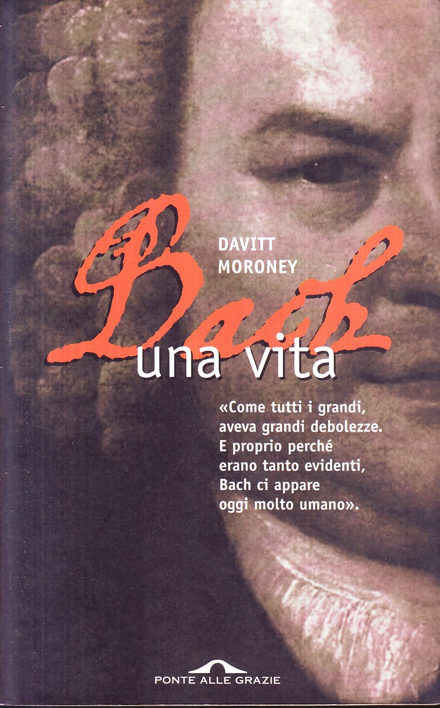 Bach una vita - David Moroney - Ponte alle Grazie - 1a ed. - ZFS116