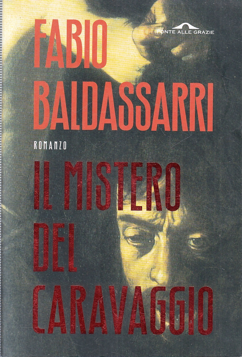 LN- IL MISTERO DEL CARAVAGGIO- BALDASSARRI- PONTE DELLE GRAZIE--- 2003- B-YFS253