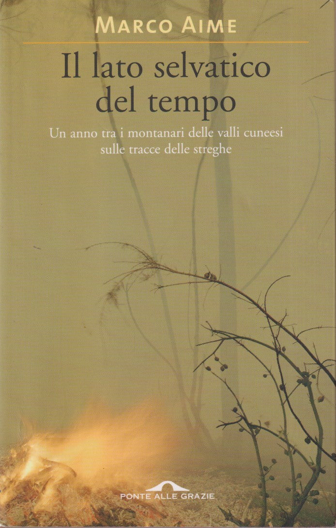 Il lato selvatico del tempo - Marco Aime - Ponte alle grazie - ZFS63