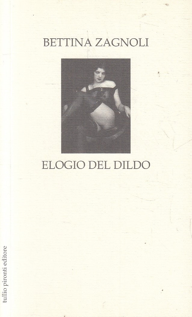 LN- ELOGIO DEL DILDO - BETTINA ZAGNOLI - TULLIO PIRONTI --- 2014 - B - YFS154
