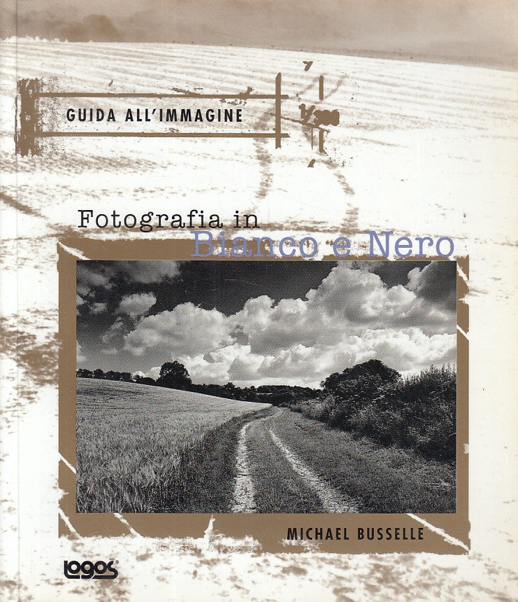 LT- FOTOGRAFIA IN BIANCO E NERO - BUSSELLE - LOGOS - GUIDA -- 1999 - B - YFS421