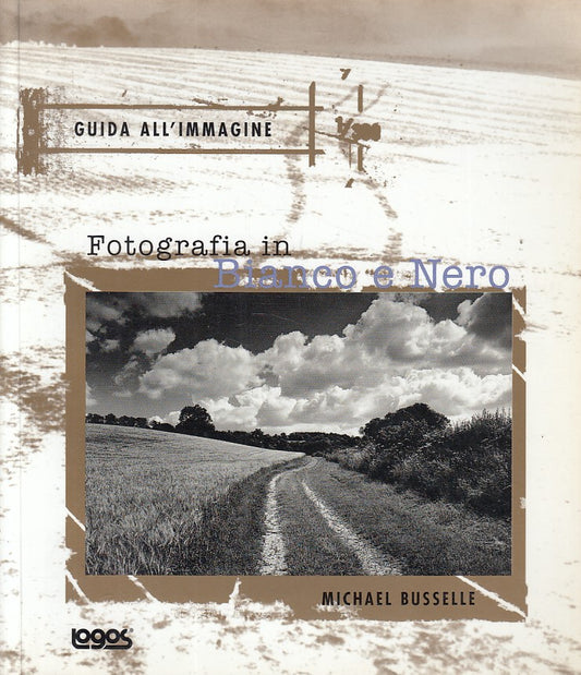 LT- FOTOGRAFIA IN BIANCO E NERO - BUSSELLE - LOGOS - GUIDA -- 1999 - B - YFS421