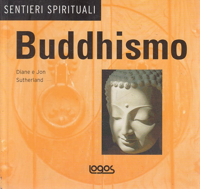 Buddhismo - Diane e Jon Sutherland - Logos Sentieri spirituali - 1a ed. - ZFS300