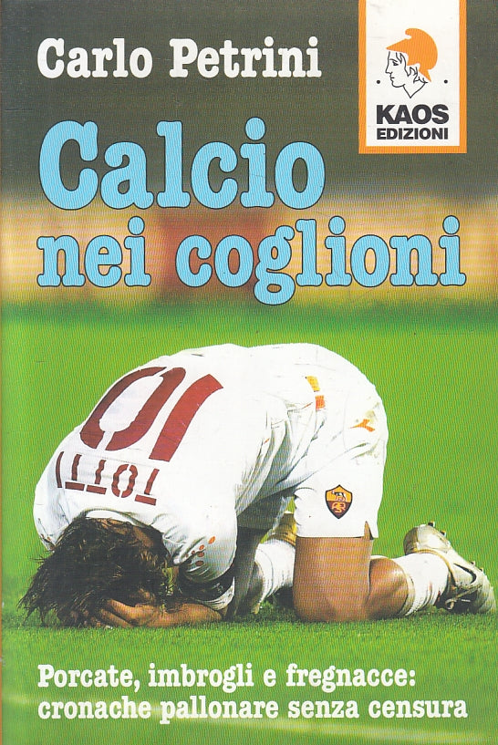 LS- CALCIO NEI COGLIONI - CARLO PETRINI - KAOS EDIZIONI --- 2007 - B - ZFS87