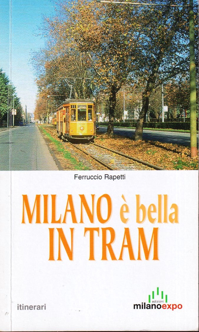 Milano e' bella in Tram- Ferruccio Rapetti- MilanoExpo Itinerari- 1a ed.- ZFS5