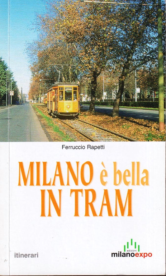 Milano e' bella in Tram- Ferruccio Rapetti- MilanoExpo Itinerari- 1a ed.- ZFS5