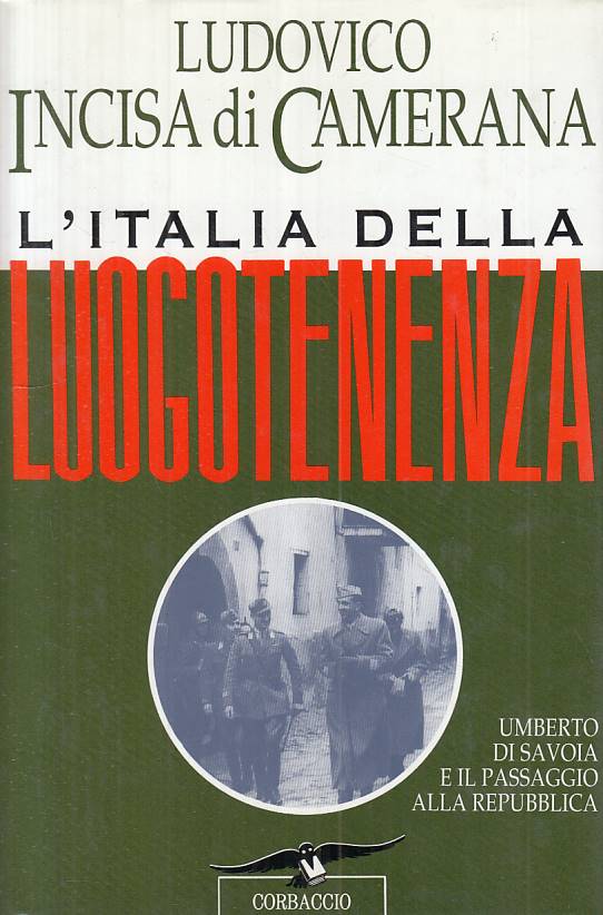 L'Italia della Luogotenenza- Ludovico Incisa di Camerana- Corbaccio- 1a ed.-ZFS8