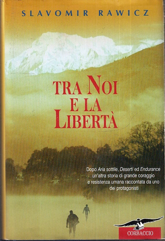 LN- TRA NOI E LA LIBERTA'- SLAVOMIR RAWICZ- CORBACCIO-- 1a ED.- 1999- CS- YFS388