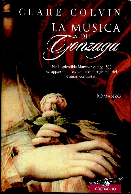 LN- LA MUSICA DEI GONZAGA - CLARE COLVIN - CORBACCIO --- 2000 - CS - ZFS392