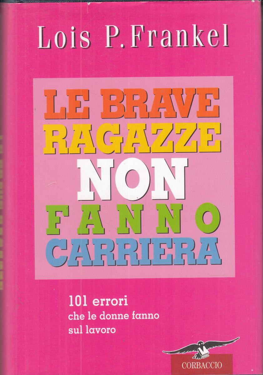 LN2- LE BRAVE RAGAZZE NON FANNO CARRIERA- LOIS P. FRANKEL- CORBACCIO- CS- JXS102
