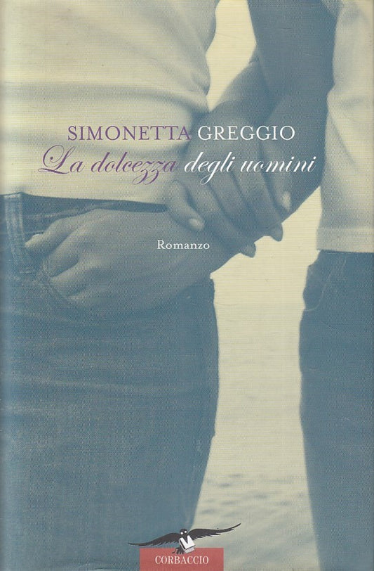L DOLCEZZA DEGLI UOMINI - SIMONETTA GREGGIO - CORBACCIO - CS - JXS140