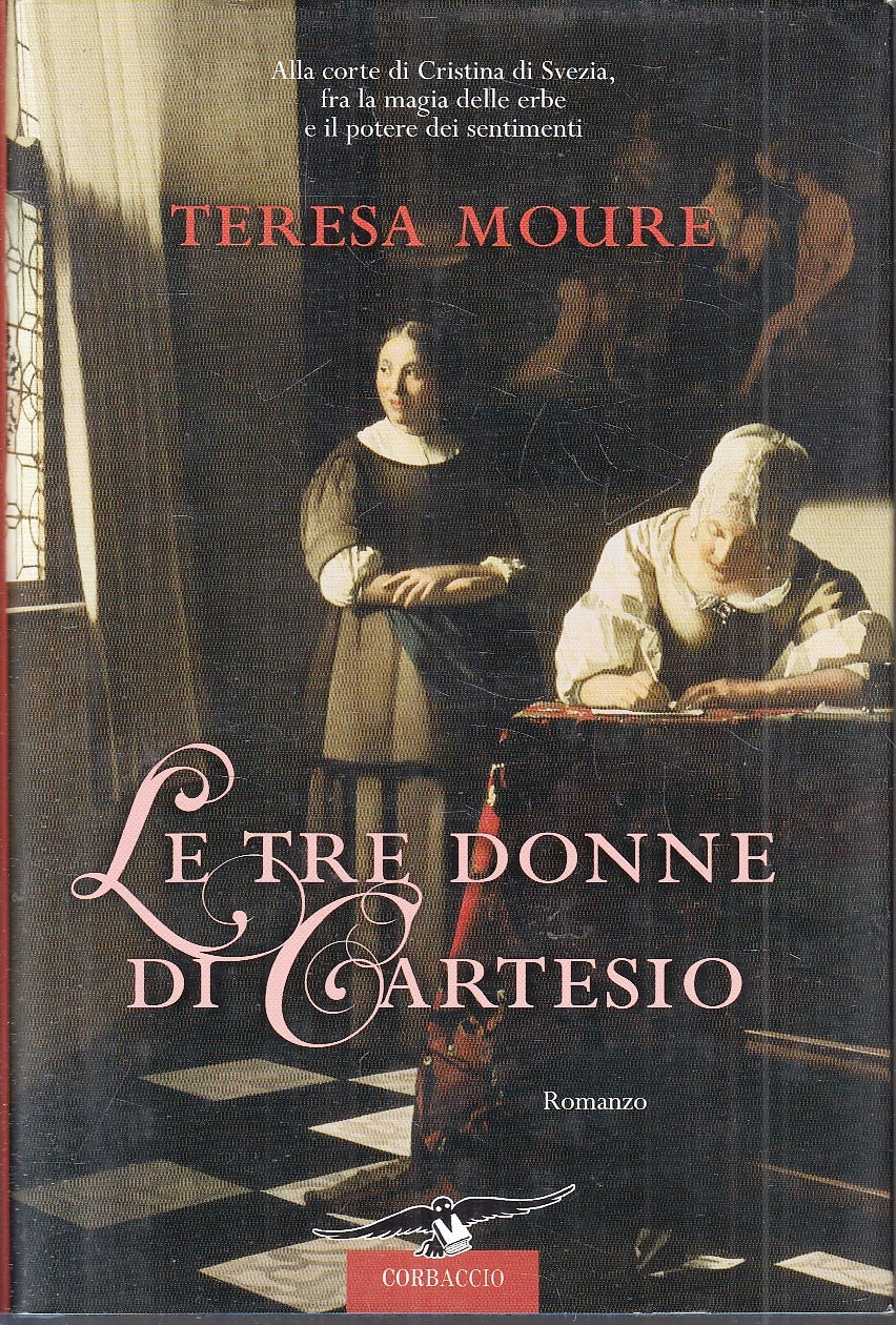 LN- LE TRE DONNE DI CARTESIO - TERESA MOURE - CORBACCIO --- 2008 - CS - YFS206
