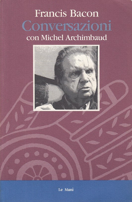 LS- CONVERSAZIONI CON MICHEL ARCHIMBAUD - BACON - LE MANI --- 1993 - B - YFS633