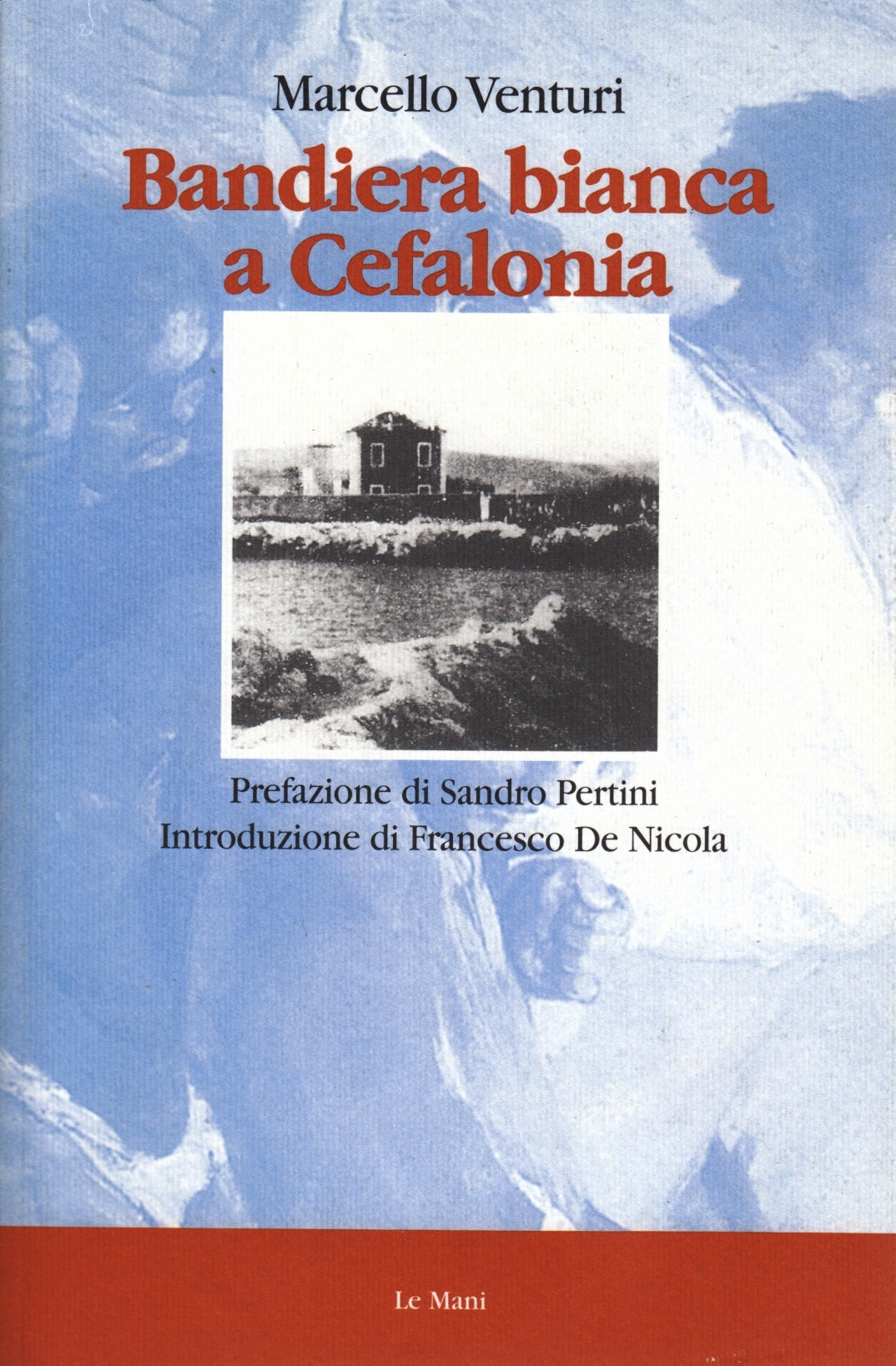 Bandiera bianca a Cefalonia - Marcello Venturi- Le Mani Ventesimo Secolo- ZFS191