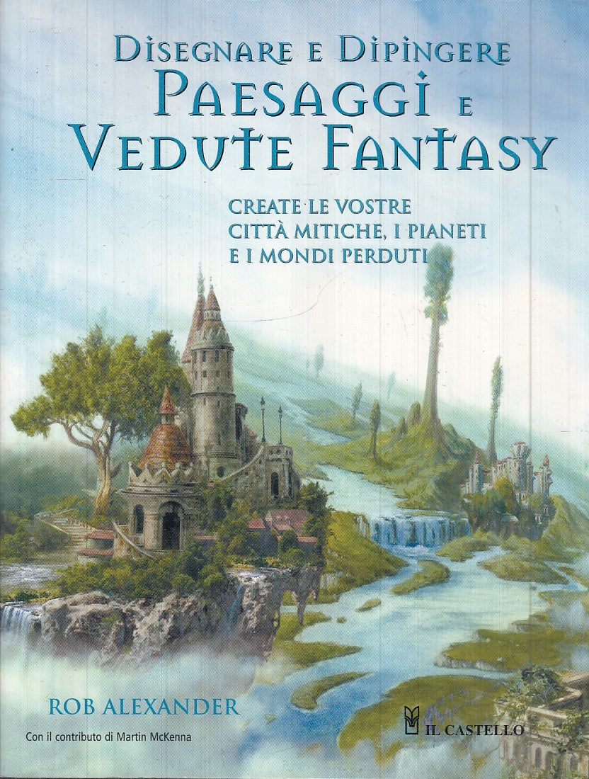 LB- DISEGNARE E DIPINGERE PAESAGGI E VEDUTE FANTASY - ALEXANDER---- 2008- B- YFS