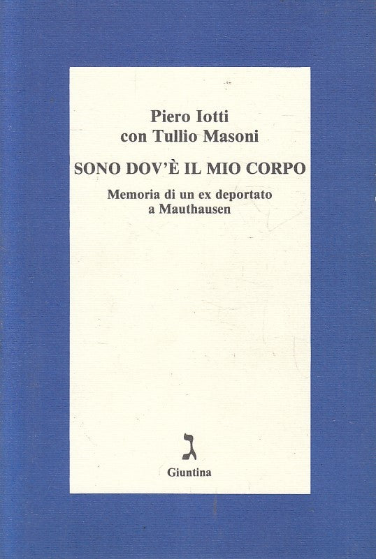 LN- SONO DOV'E' IL MIO CORPO MAUTHAUSEN- PIERO IOTTI- GIUNTINA--- 1995- B-YFS413