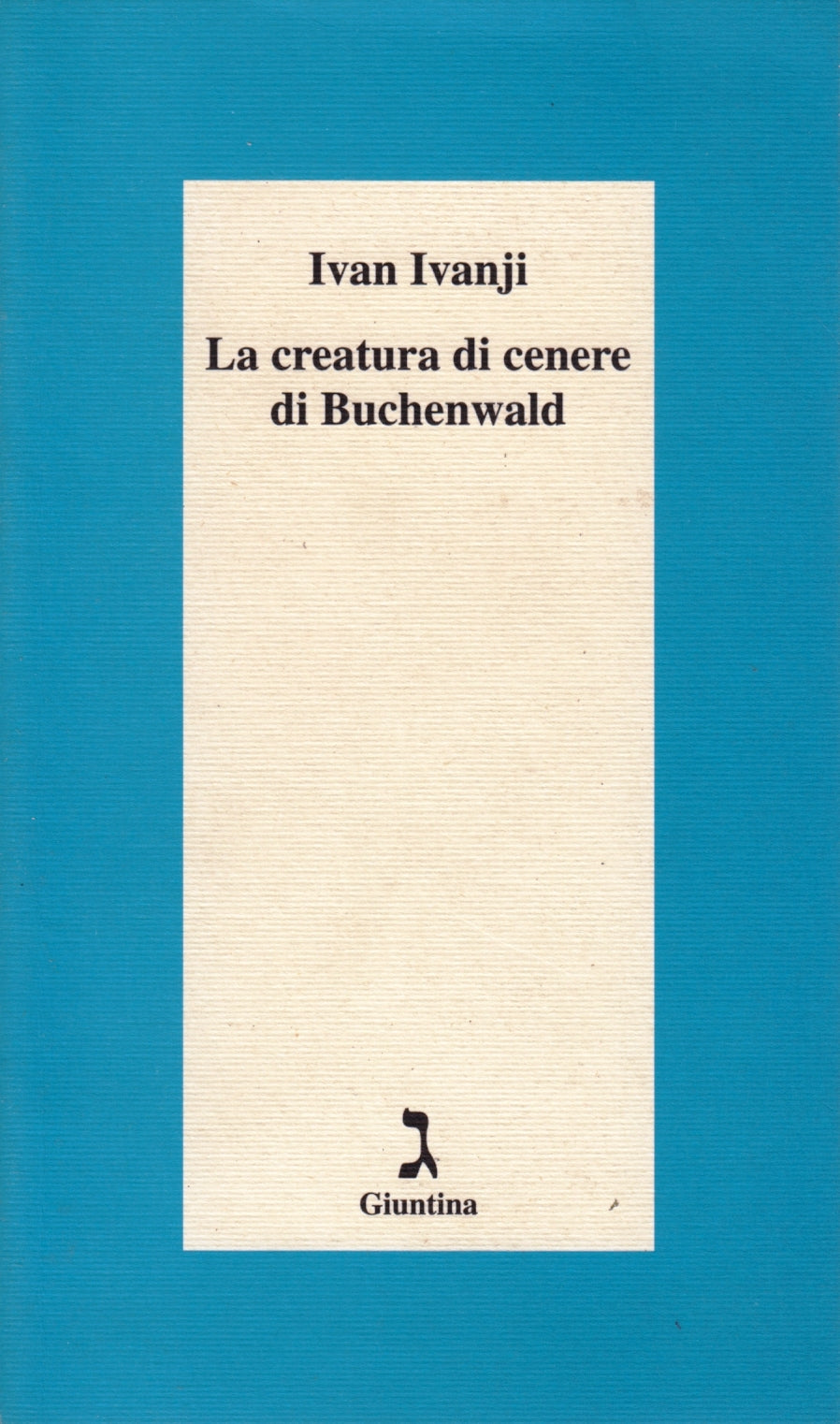 La creatura di cenere di Buchenwald - Ivan Ivanji - Giuntina - 1a ed. - ZFS140