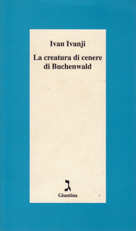La creatura di cenere di Buchenwald - Ivan Ivanji - Giuntina - 1a ed. - ZFS140
