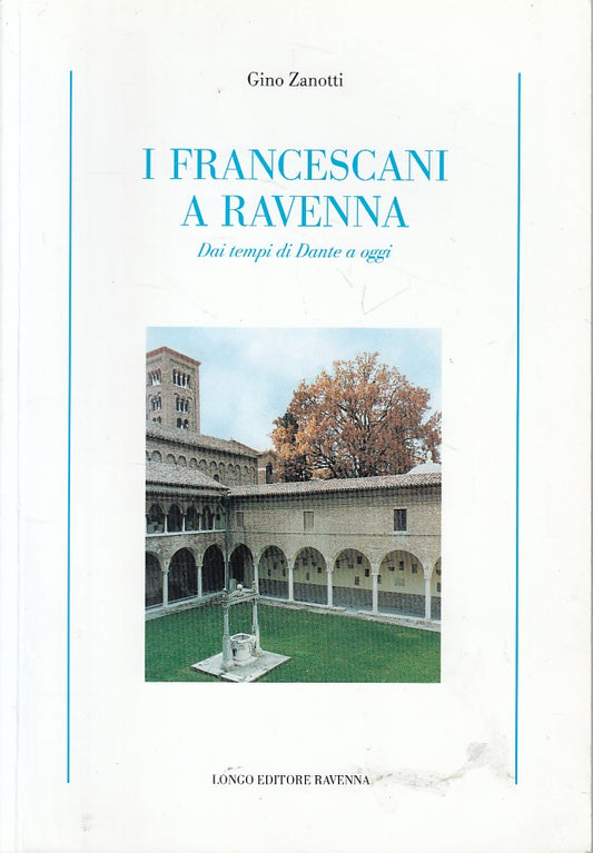 LS- I FRANCESCANI A RAVENNNA - ZANOTTI - LONGO - STORIA -- 1999 - B - ZFS603