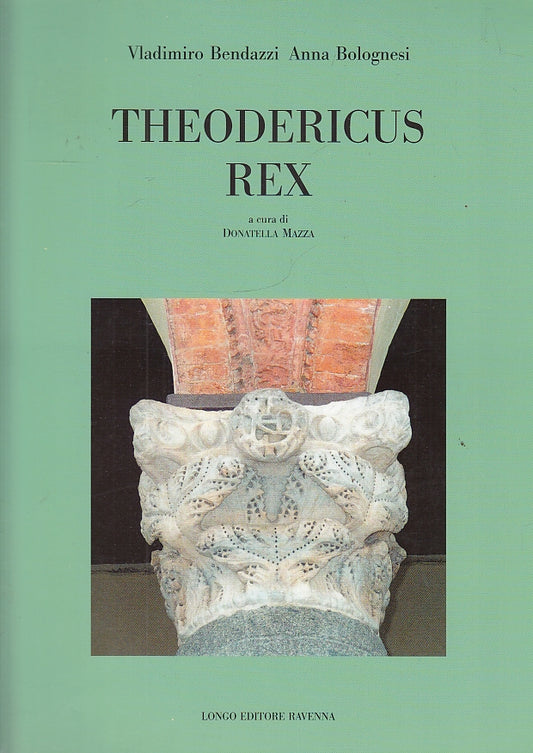 LS- THEODERICUS REX - BENDAZZI BOLOGNESI - LONGO EDITORE --- 2005- B- YFS539