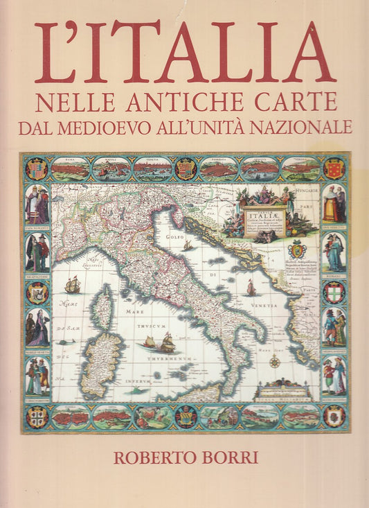 LT- L'ITALIA NELLE ANTICHE CARTE - BORRI - PRIULI & VERLUCCA--- 2010- CS- YFS455