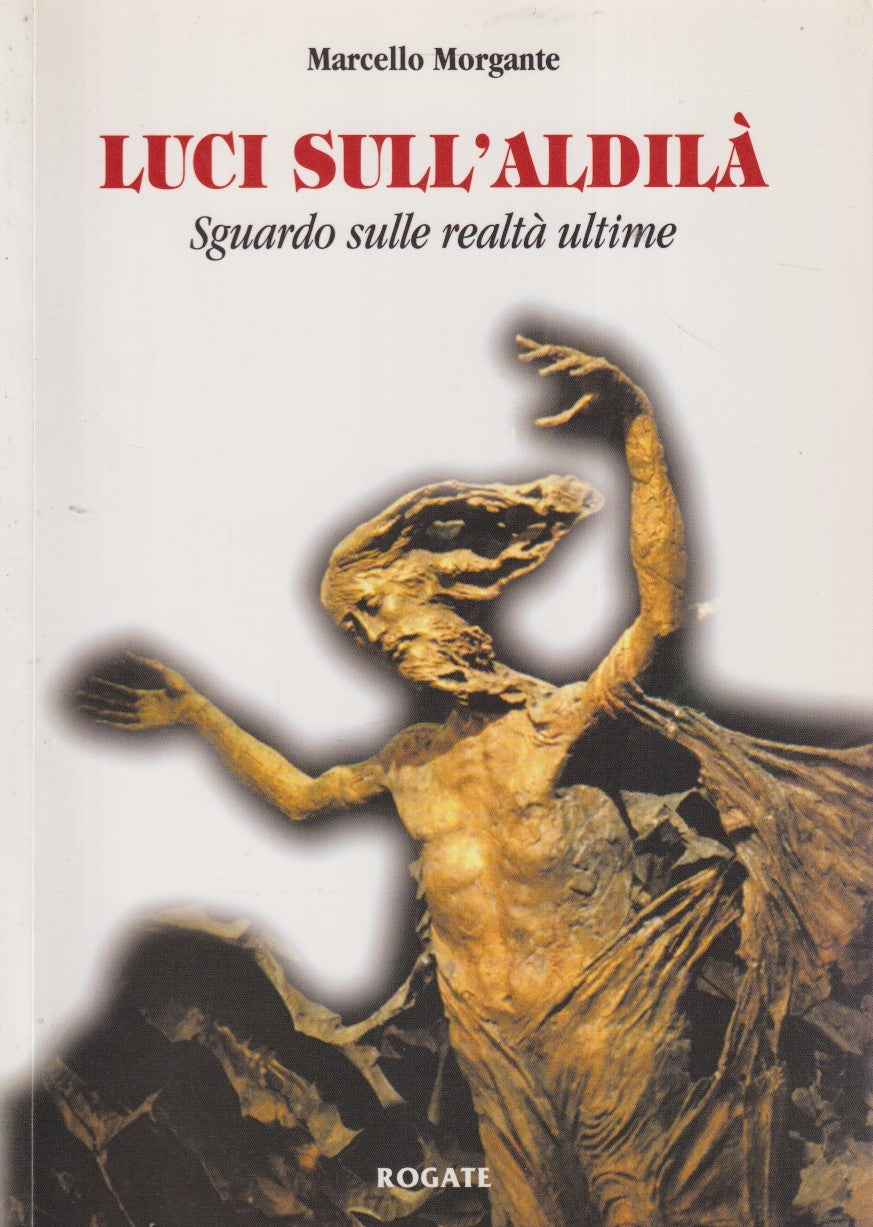 Luci sull'aldila' Sguardo realta' ultime - Marcello Morgante - Rogate - ZFS41