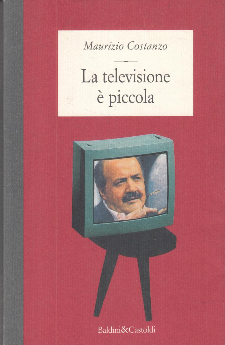 LN2- LA TELEVISIONE E' PICCOLA- MAURIZIO COSTANZO- BALDINI & CASTOLDI- B- JXS108