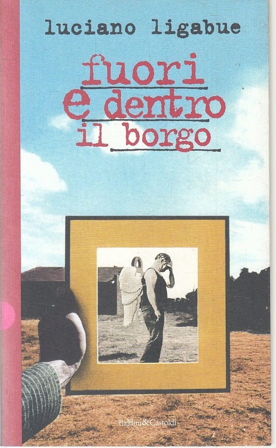 LN- FUORI E DENTRO IL BORGO- LUCIANO LIGABUE- BALDINI CASTOLDI--- 1997- B- ZFS92