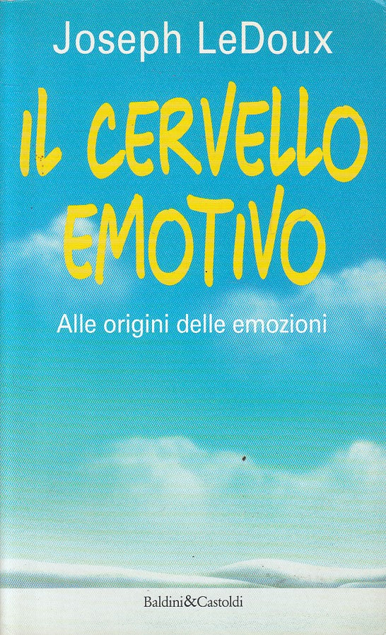 LS- IL CERVELLO EMOTIVO ORIGINI EMOZIONI- LEDOUX - BALDINI --- 1998 - B - YFS588
