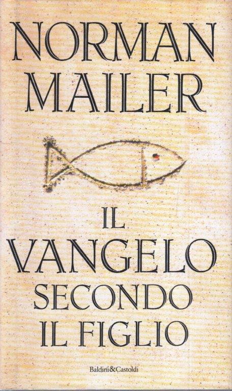 LS- IL VANGELO SECONDO IL FIGLIO - NORMAN MAILER - B&C --- 1997- CS- YFS586