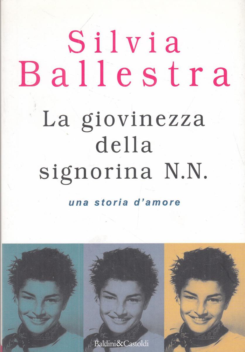 LN2- LA GIOVINEZZA DELLA SIGNORINA N.N - SILVIA BALLESTRA - BALDINI - B - JXS104