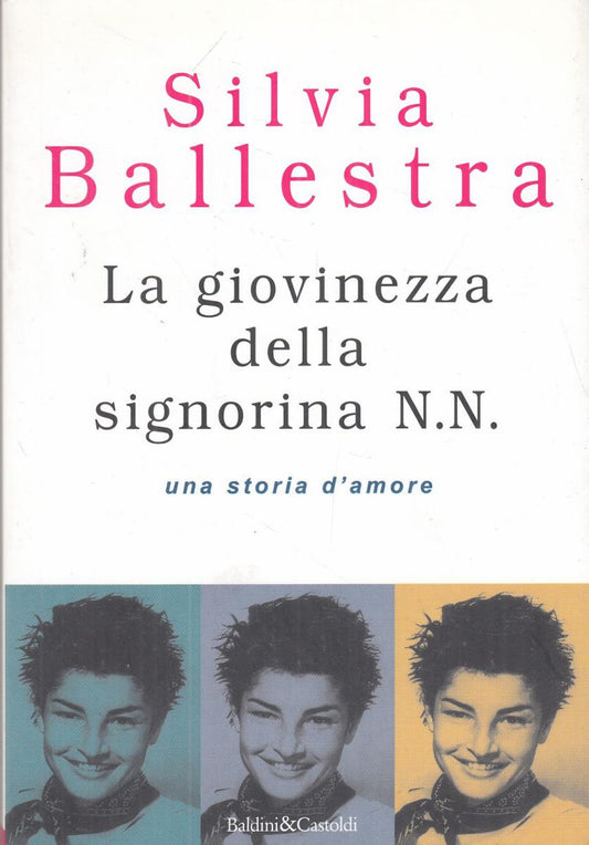 LN2- LA GIOVINEZZA DELLA SIGNORINA N.N - SILVIA BALLESTRA - BALDINI - B - JXS104