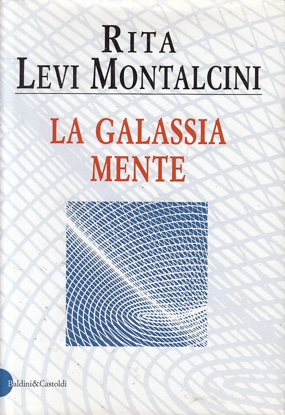 LS- LA GALASSIA MENTE - LEVI MONTALCINI - BALDINI - SAGGI -- 1999 - CS - YFS389