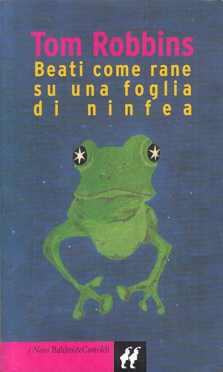 LN- BEATI COME RANE SU UNA FOGLIA DI NINFEA- TOM ROBBINS- B&C--- 1999- B- ZFS220