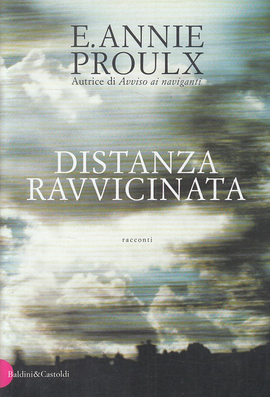 LN- DISTANZA RAVVICINATA - PROULX- BALDINI- ROMANZI RACCONTI -- 1999 - B - ZFS20
