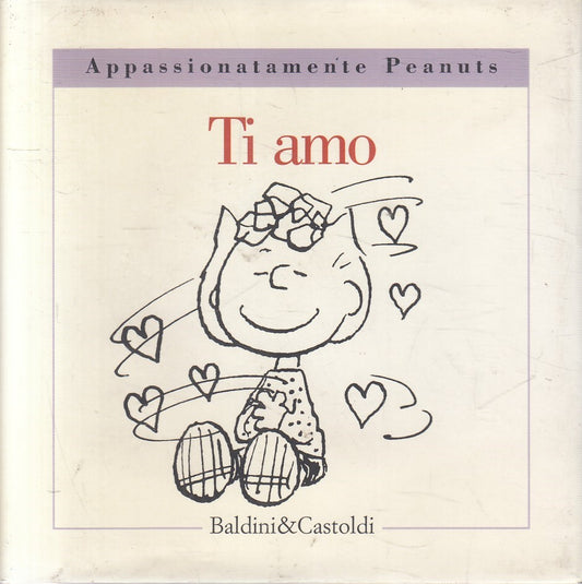 TI AMO - SCHULZ - BALDINI APPASSIONATAMENTE PEANUTS - CS - JXS202