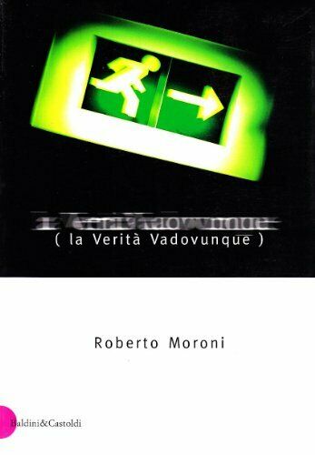 LA VERITA' VADOVUNQUE - ROBERTO MORONI - BALDINI & CASTOLDI - B - JXS66